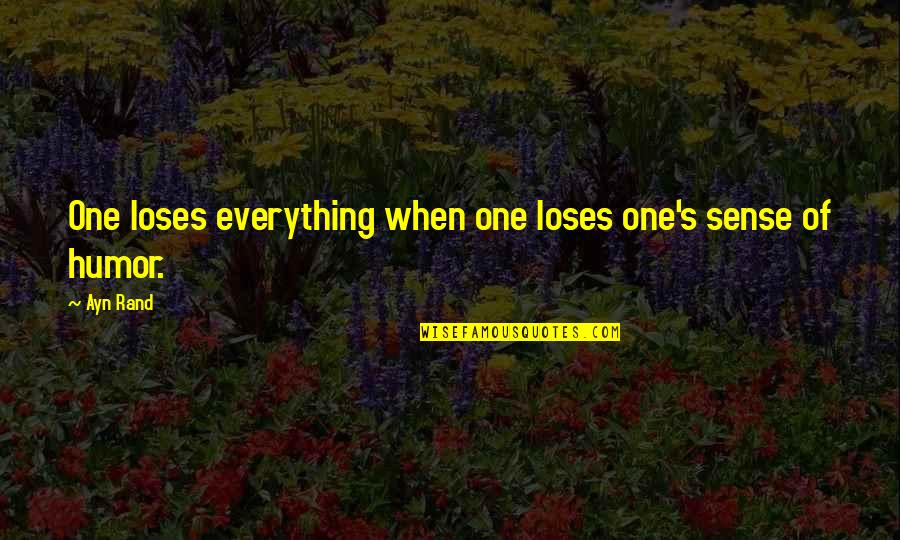 Best Ayn Rand Quotes By Ayn Rand: One loses everything when one loses one's sense