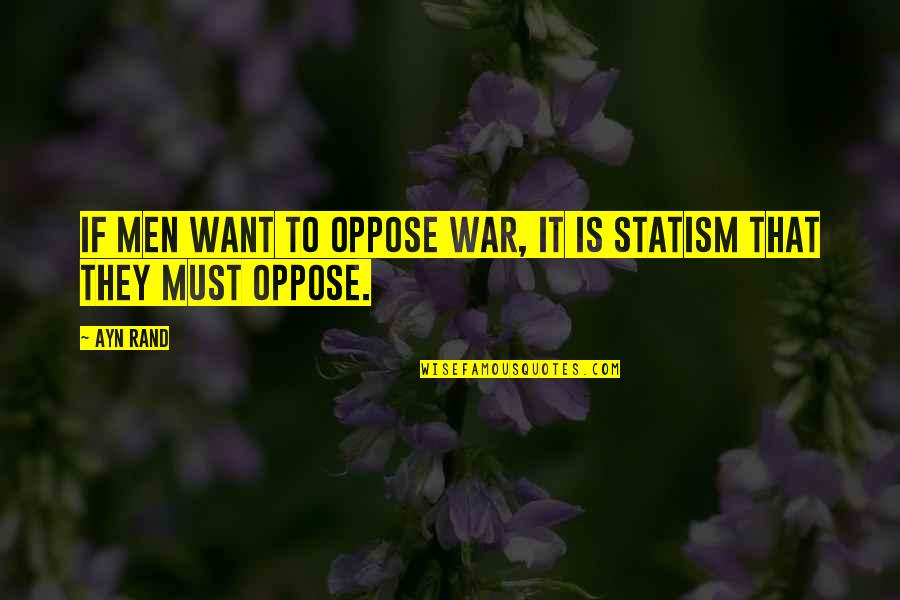 Best Ayn Rand Quotes By Ayn Rand: If men want to oppose war, it is