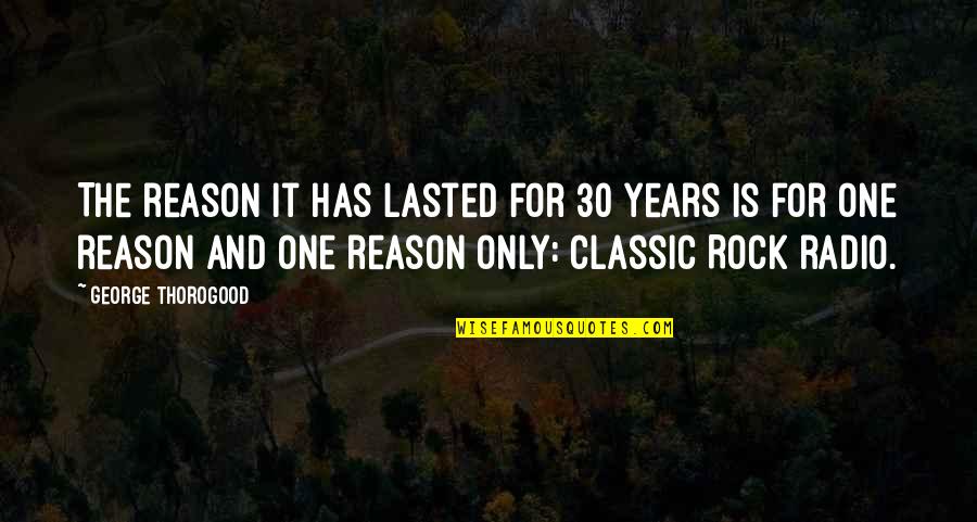 Best Azula Quotes By George Thorogood: The reason it has lasted for 30 years Best Azula Quotes By George Thorogood: The reason it has lasted for 30 years