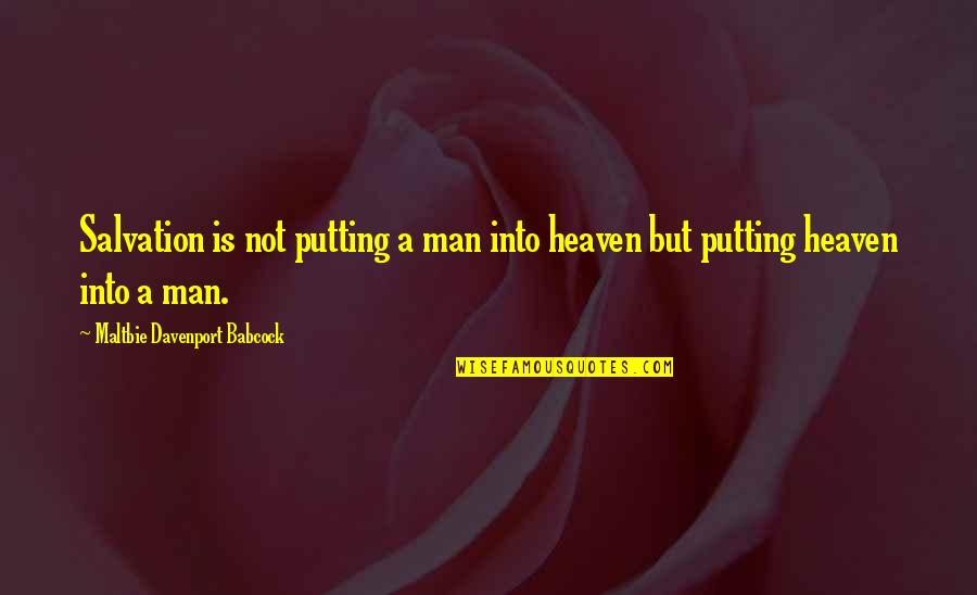 Best Babcock Quotes By Maltbie Davenport Babcock: Salvation is not putting a man into heaven