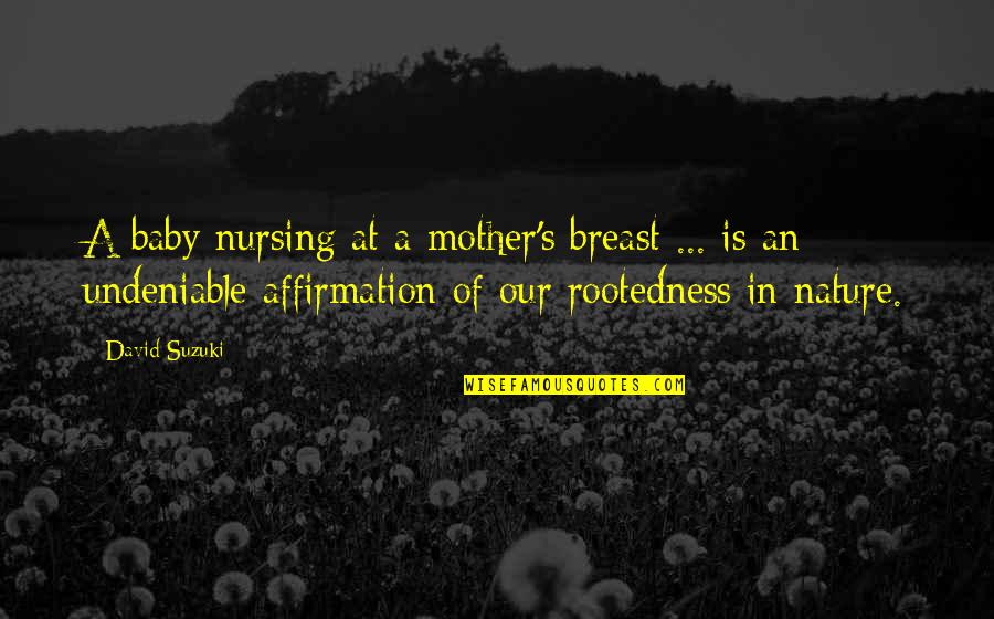 Best Baby Mother Quotes By David Suzuki: A baby nursing at a mother's breast ...