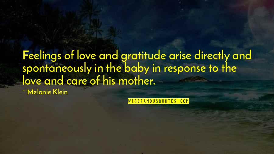 Best Baby Mother Quotes By Melanie Klein: Feelings of love and gratitude arise directly and