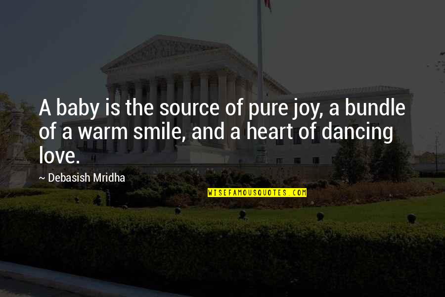 Best Baby Smile Quotes By Debasish Mridha: A baby is the source of pure joy,