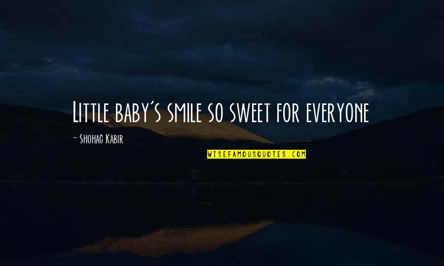 Best Baby Smile Quotes By Shohag Kabir: Little baby's smile so sweet for everyone