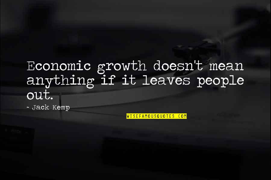 Best Bachelor Party Quotes By Jack Kemp: Economic growth doesn't mean anything if it leaves