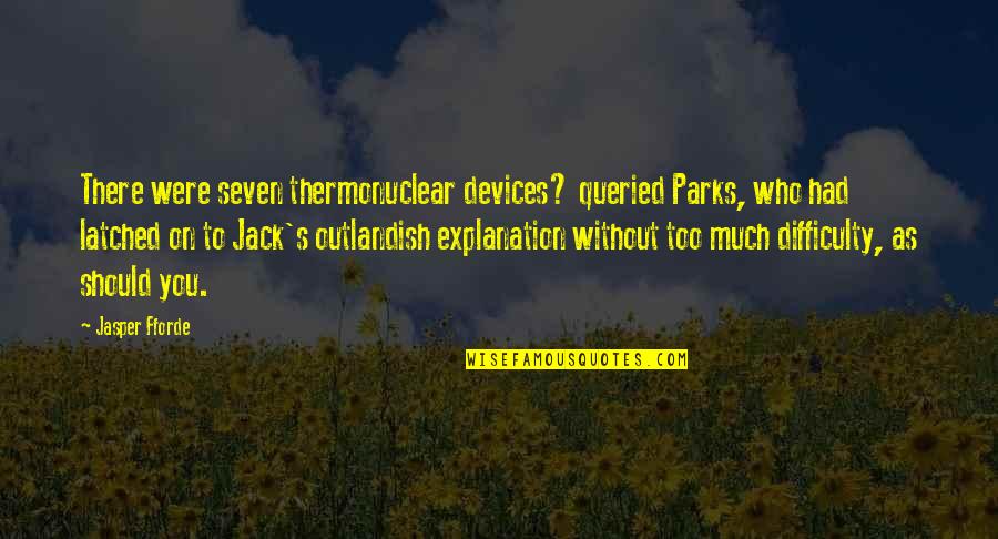 Best Baci Quotes By Jasper Fforde: There were seven thermonuclear devices? queried Parks, who