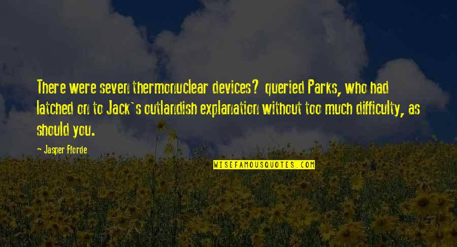 Best Baci Quotes By Jasper Fforde: There were seven thermonuclear devices? queried Parks, who Best Baci Quotes By Jasper Fforde: There were seven thermonuclear devices? queried Parks, who