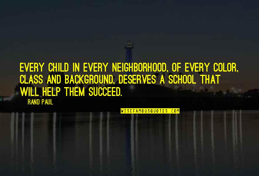 Best Background Color For Quotes By Rand Paul: Every child in every neighborhood, of every color,