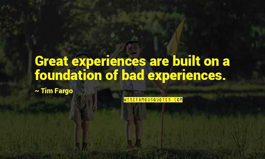 Best Bad Education Quotes By Tim Fargo: Great experiences are built on a foundation of