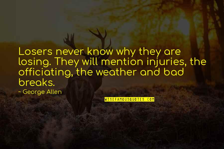 Best Bad Weather Quotes By George Allen: Losers never know why they are losing. They