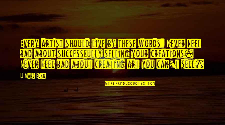 Best Bad Words Quotes By Marc Ecko: Every artist should live by these words: Never