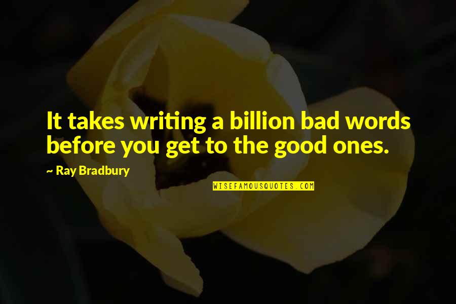 Best Bad Words Quotes By Ray Bradbury: It takes writing a billion bad words before