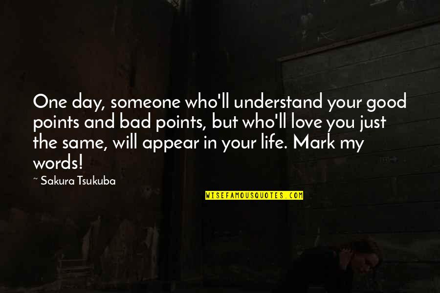 Best Bad Words Quotes By Sakura Tsukuba: One day, someone who'll understand your good points