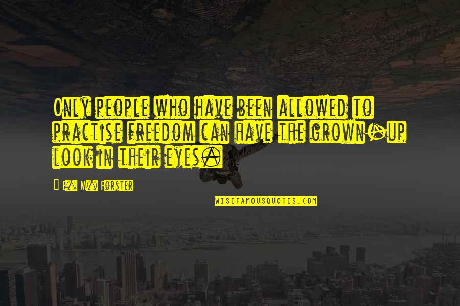 Best Badass Joker Quotes By E. M. Forster: Only people who have been allowed to practise Best Badass Joker Quotes By E. M. Forster: Only people who have been allowed to practise