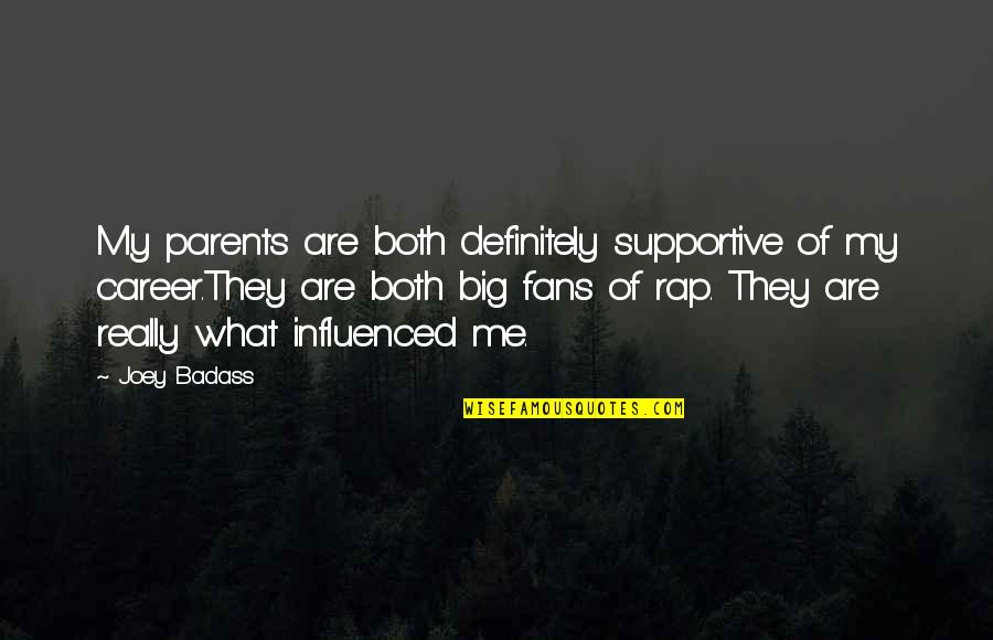 Best Badass Rap Quotes By Joey Badass: My parents are both definitely supportive of my