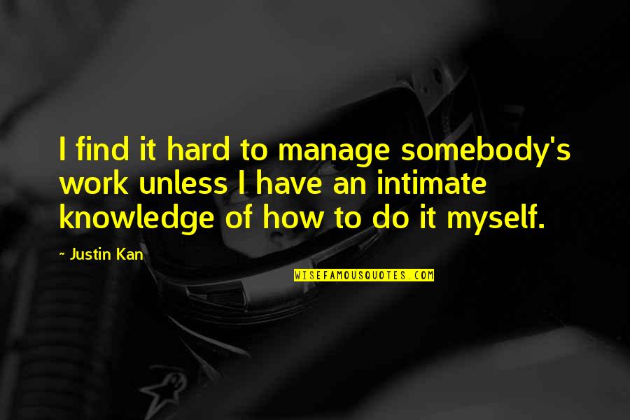 Best Baddie Quotes By Justin Kan: I find it hard to manage somebody's work