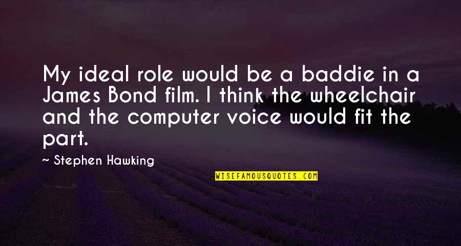 Best Baddie Quotes By Stephen Hawking: My ideal role would be a baddie in