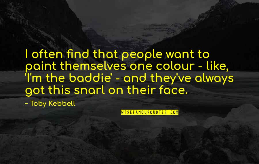 Best Baddie Quotes By Toby Kebbell: I often find that people want to paint