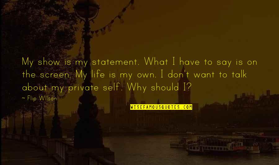Best Baldrick Quotes By Flip Wilson: My show is my statement. What I have Best Baldrick Quotes By Flip Wilson: My show is my statement. What I have