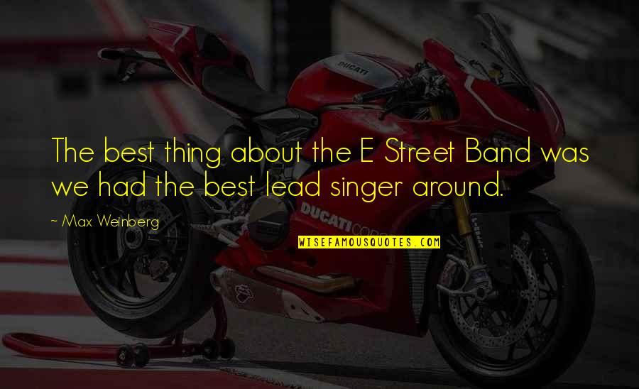 Best Band Quotes By Max Weinberg: The best thing about the E Street Band