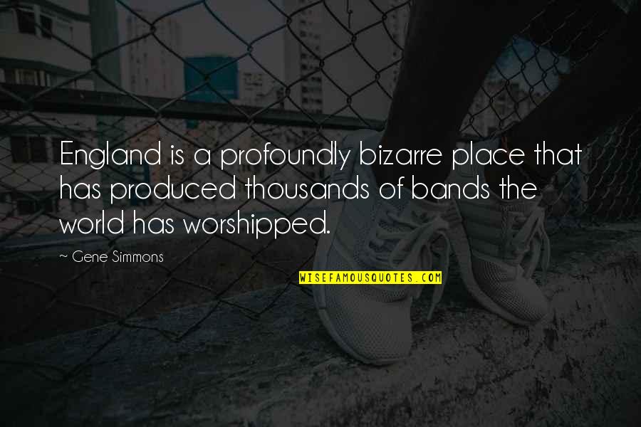 Best Bands Quotes By Gene Simmons: England is a profoundly bizarre place that has
