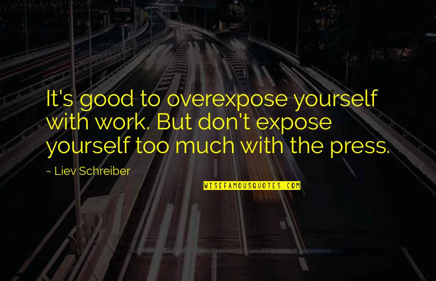 Best Bangla Love Quotes By Liev Schreiber: It's good to overexpose yourself with work. But