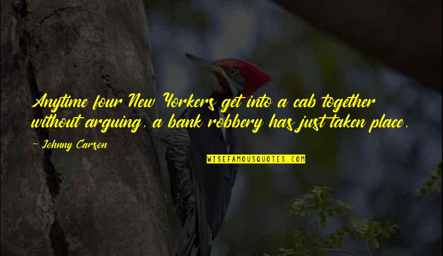 Best Bank Robbery Quotes By Johnny Carson: Anytime four New Yorkers get into a cab