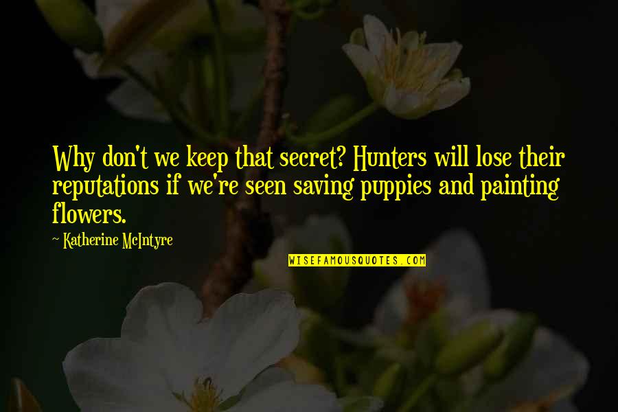 Best Banter Quotes By Katherine McIntyre: Why don't we keep that secret? Hunters will