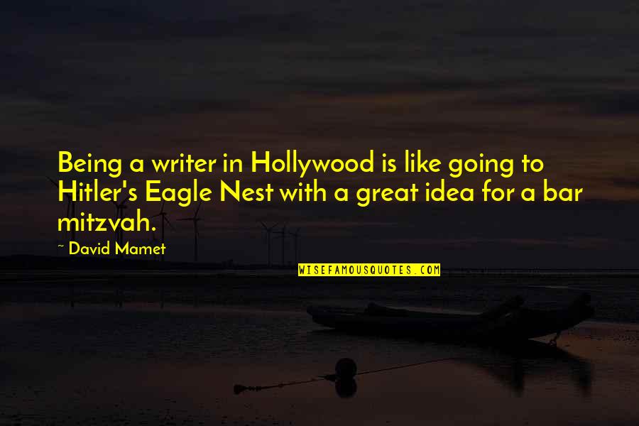 Best Bar Mitzvah Quotes By David Mamet: Being a writer in Hollywood is like going