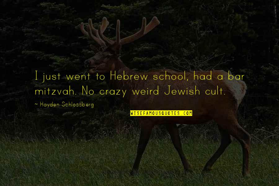 Best Bar Mitzvah Quotes By Hayden Schlossberg: I just went to Hebrew school, had a