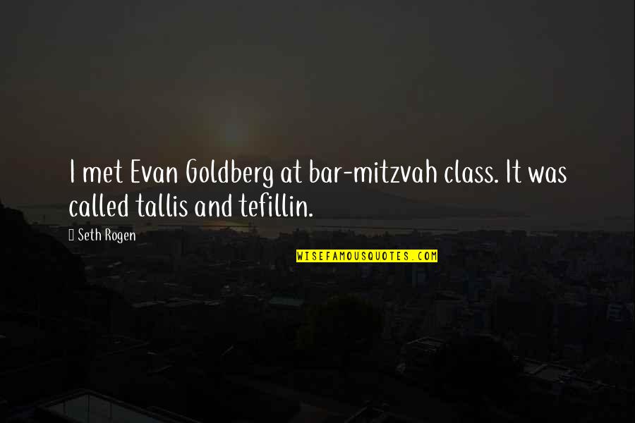 Best Bar Mitzvah Quotes By Seth Rogen: I met Evan Goldberg at bar-mitzvah class. It