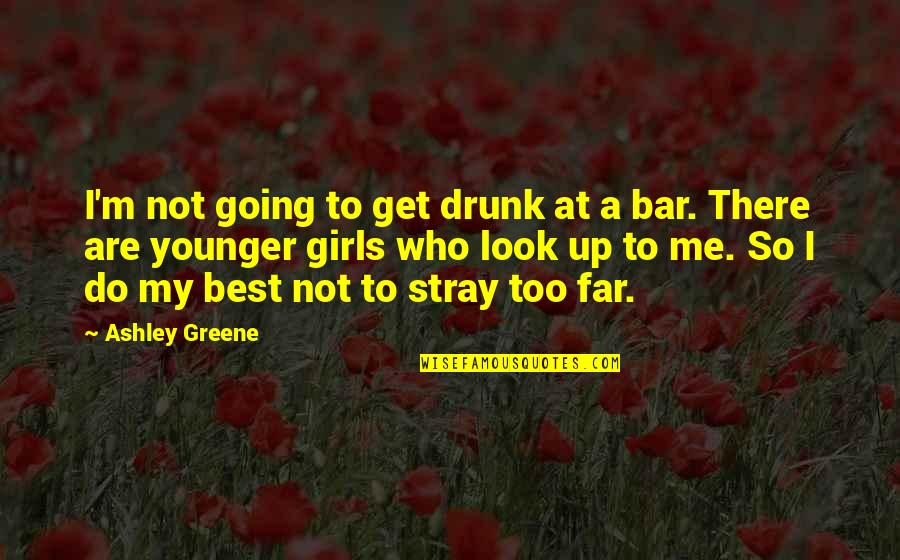 Best Bar Quotes By Ashley Greene: I'm not going to get drunk at a