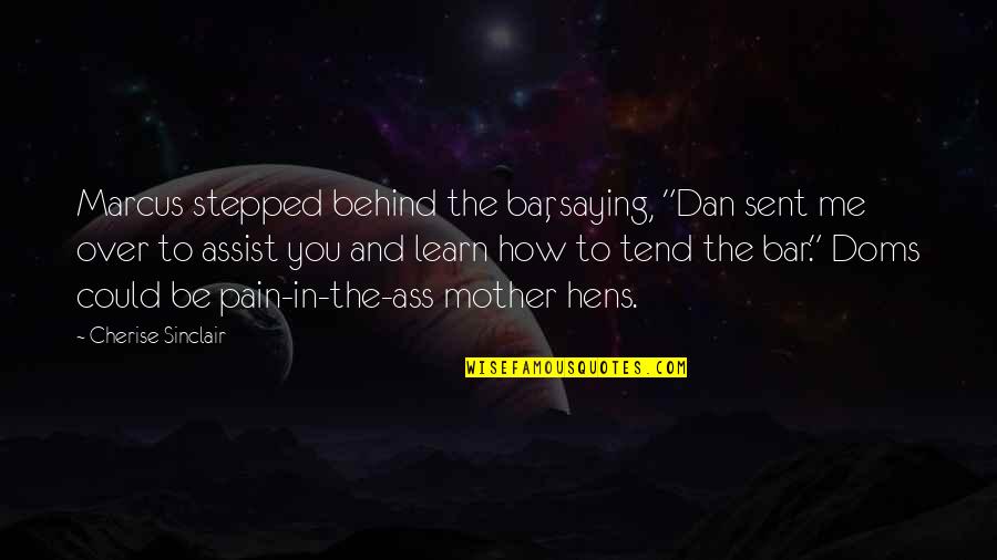 Best Bar Quotes By Cherise Sinclair: Marcus stepped behind the bar, saying, "Dan sent Best Bar Quotes By Cherise Sinclair: Marcus stepped behind the bar, saying, "Dan sent