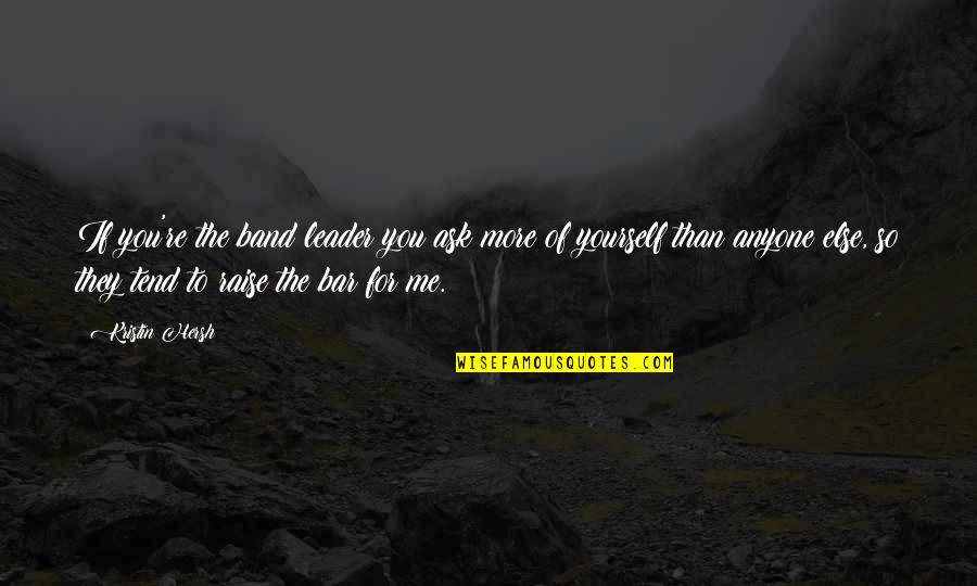 Best Bar Quotes By Kristin Hersh: If you're the band leader you ask more Best Bar Quotes By Kristin Hersh: If you're the band leader you ask more