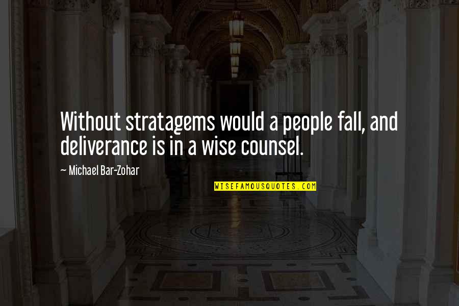 Best Bar Quotes By Michael Bar-Zohar: Without stratagems would a people fall, and deliverance Best Bar Quotes By Michael Bar-Zohar: Without stratagems would a people fall, and deliverance