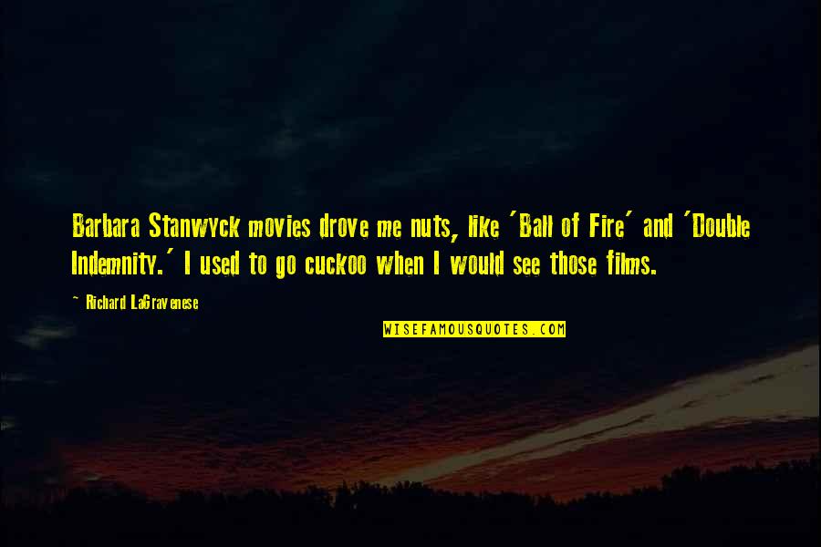 Best Barbara Stanwyck Quotes By Richard LaGravenese: Barbara Stanwyck movies drove me nuts, like 'Ball