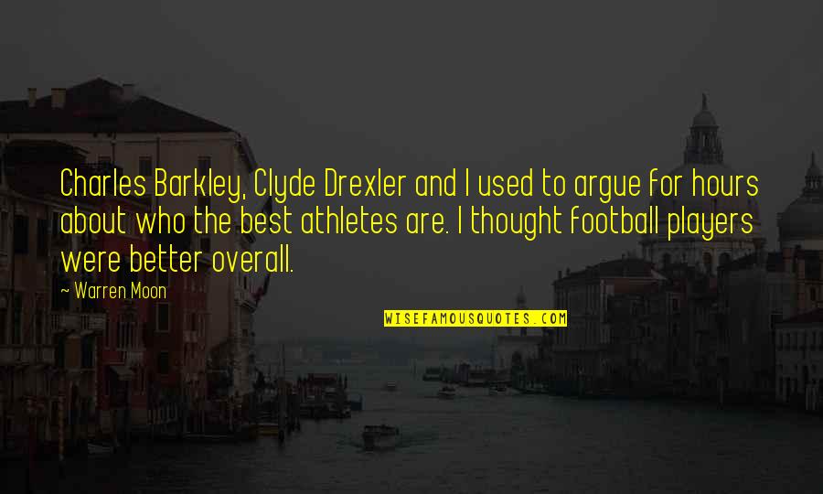 Best Barkley Quotes By Warren Moon: Charles Barkley, Clyde Drexler and I used to