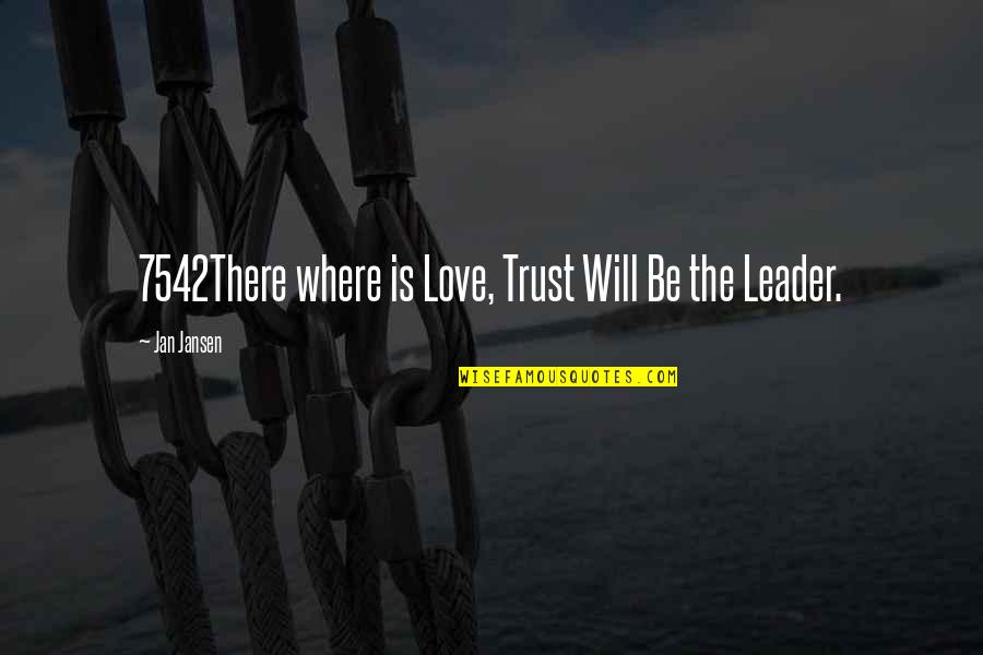 Best Barrister Quotes By Jan Jansen: 7542There where is Love, Trust Will Be the