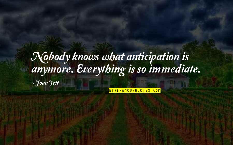 Best Barrister Quotes By Joan Jett: Nobody knows what anticipation is anymore. Everything is