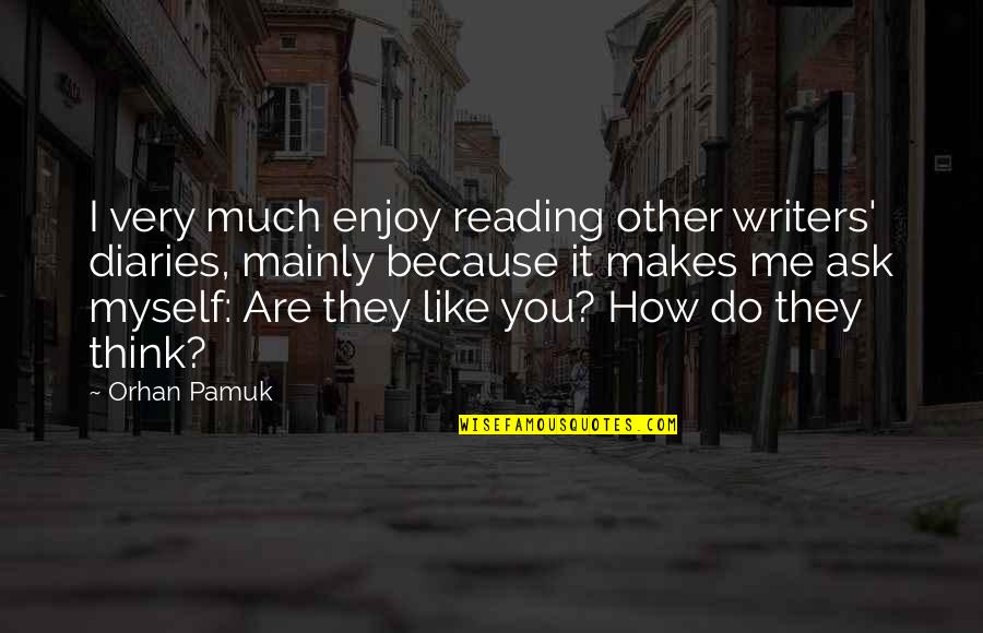 Best Barry Goldberg Quotes By Orhan Pamuk: I very much enjoy reading other writers' diaries, Best Barry Goldberg Quotes By Orhan Pamuk: I very much enjoy reading other writers' diaries,
