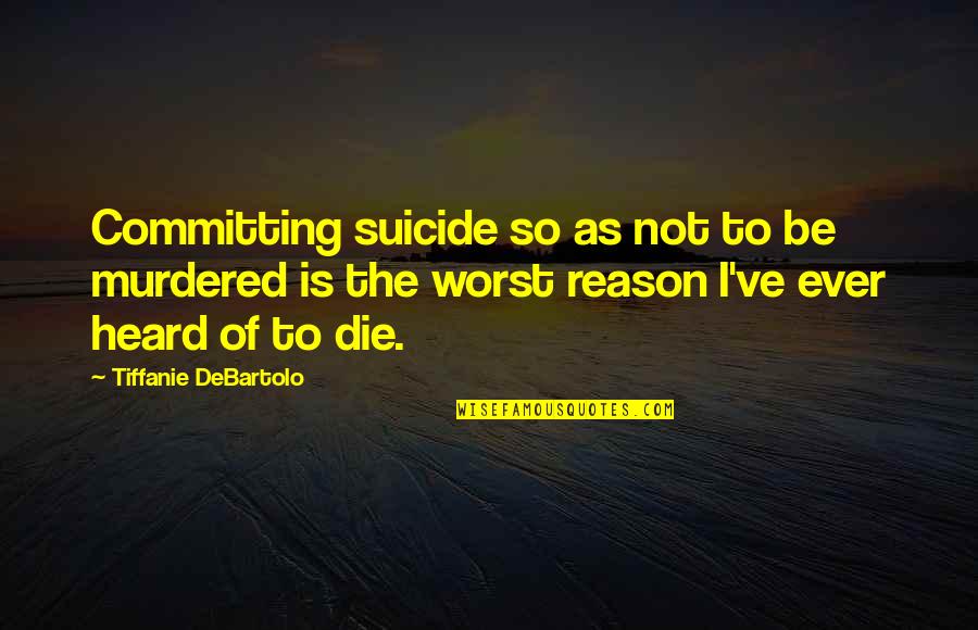 Best Barry Goldberg Quotes By Tiffanie DeBartolo: Committing suicide so as not to be murdered Best Barry Goldberg Quotes By Tiffanie DeBartolo: Committing suicide so as not to be murdered
