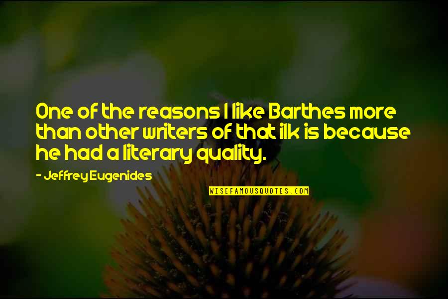Best Barthes Quotes By Jeffrey Eugenides: One of the reasons I like Barthes more