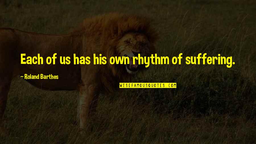 Best Barthes Quotes By Roland Barthes: Each of us has his own rhythm of