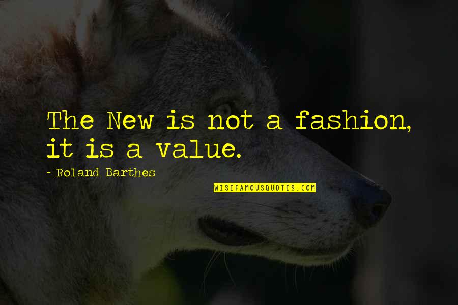 Best Barthes Quotes By Roland Barthes: The New is not a fashion, it is