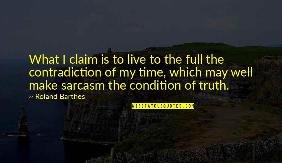 Best Barthes Quotes By Roland Barthes: What I claim is to live to the