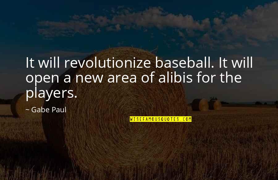 Best Baseball Player Quotes By Gabe Paul: It will revolutionize baseball. It will open a