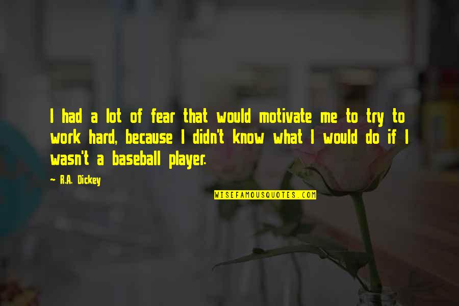 Best Baseball Player Quotes By R.A. Dickey: I had a lot of fear that would