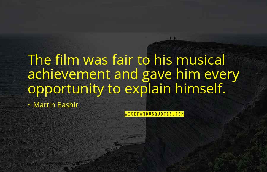 Best Bashir Quotes By Martin Bashir: The film was fair to his musical achievement