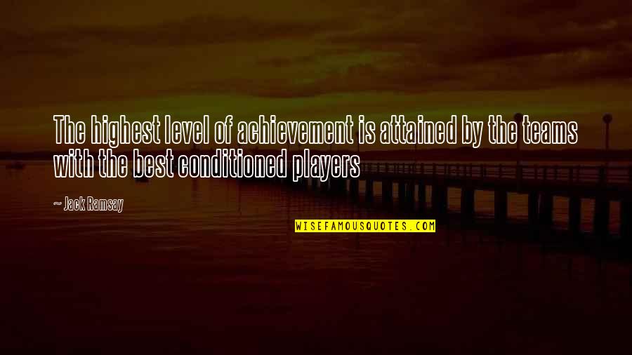 Best Basketball Players Quotes By Jack Ramsay: The highest level of achievement is attained by Best Basketball Players Quotes By Jack Ramsay: The highest level of achievement is attained by