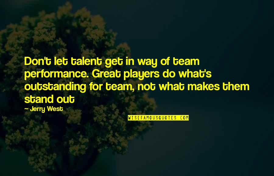 Best Basketball Players Quotes By Jerry West: Don't let talent get in way of team Best Basketball Players Quotes By Jerry West: Don't let talent get in way of team